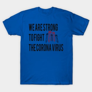 we are strong to fight the corona virus T-Shirt